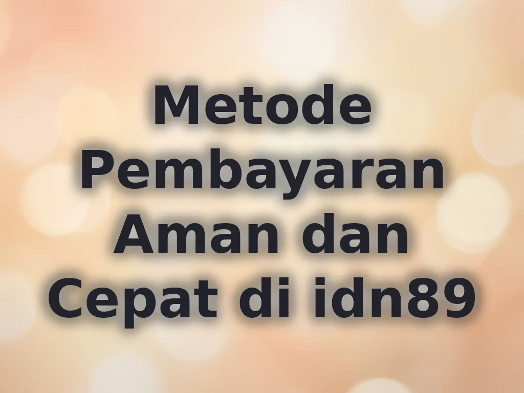Metode Pembayaran Aman dan Cepat di idn89